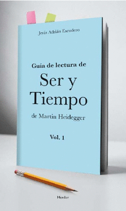 GUIA DE LECTURA DE SER Y TIEMPO DE MARTIN HEIDEGGER VOL. 1