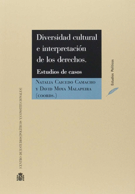 DIVERSIDAD CULTURAL E INTERPRETACI�N DE LOS DERECHOS. ESTUDIOS DE CASOS