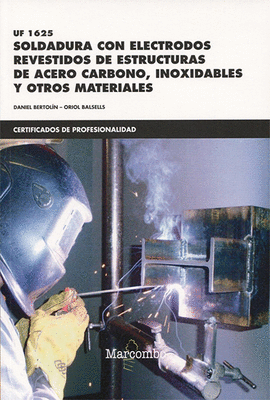 UF1625 SOLDADURA CON ELECTRODOS REVESTIDOS DE ESTRUCTURAS DE ACERO CARBONO, INOXIDABLES Y OTROS MATERIALES