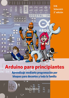 ARDUINO PARA PRINCIPIANTES APRENDIZAJE MEDIANTE PROGRAMACION POR BLOQUES PARA DOCENTES Y TODA LA FAMILIA