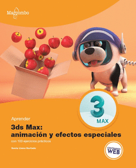 APRENDER 3DS MAX: ANIMACIN Y EFECTOS ESPECIALES CON 100 EJERCICIOS PRCTICOS