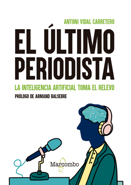 EL LTIMO PERIODISTA. LA INTELIGENCIA ARTIFICIAL TOMA EL RELEVO