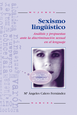 SEXISMO LINGUISTICO ANALISIS Y PROPUESTAS ANTE LA DISCRIMINACION SEXUAL EN EL LENGUAJE
