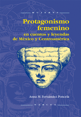 PROTAGONISMO FEMENINO EN CUENTOS Y LEYENDAS DE MEXICO Y CENTROAMERICA