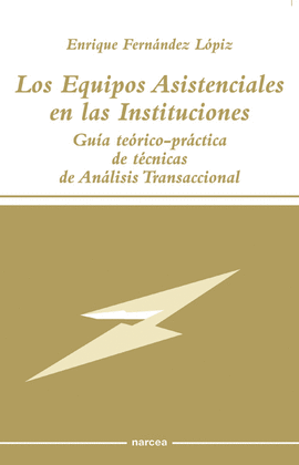 LOS EQUIPOS ASISTENCIALES EN LAS INSTITUCIONES GUIA TEORICO-PRACTICA DE TECNICAS DE ANALISIS TRANSAC