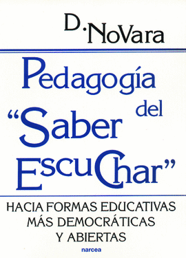 PEDAGOGIA DEL SABER ESCUCHAR. HACIA FORMAS EDUCATIVAS MAS DEMOCRATIVAS Y ABIERTAS