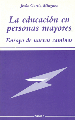 LA EDUCACION EN PERSONAS MAYORES ENSAYO DE NUEVOS CAMINOS