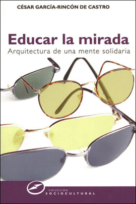 EDUCAR LA MIRADA. ARQUITECTURA DE UNA MENTE SOLIDARIA