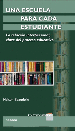 UNA ESCUELA PARA CADA ESTUDIANTE LA RELACION INTERPERSONAL CLAVE DEL PROCESO EDUCATIVO