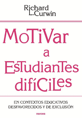 MOTIVAR A ESTUDIANTES DIFICILES EN CONTEXTOS EDUCATIVOS DESAFAVORECIDOS Y DE EXCLUSION