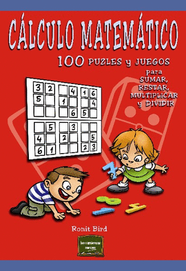 CLCULO MATEMTICO 100 PUZLES Y JUEGOS PARA SUMAR, RESTAR, MULTIPLICAR Y DIVIDIR