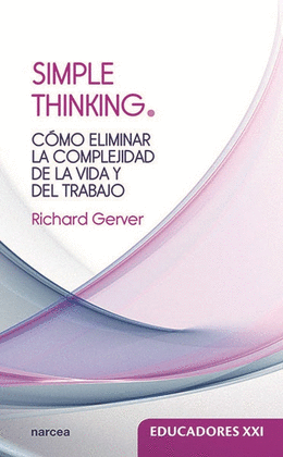 SIMPLE THINKING C�MO ELIMINAR LA COMPLEJIDAD DE LA VIDA Y DEL TRABAJO