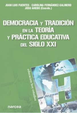 DEMOCRACIA Y TRADICION EN LA TEORIA Y PRACTICA EDUCATIVA DEL SIGLO XXI
