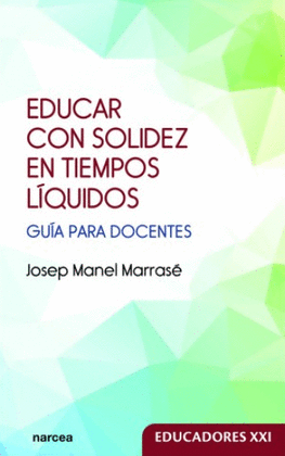 EDUCAR CON SOLIDEZ EN TIEMPOS LIQUIDOS