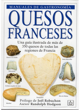 QUESOS FRANCESES UNA GUIA ILUSTRADA DE MAS DE 350 QUESOS DE TODAS LAS REGIONES DE FRANCIA