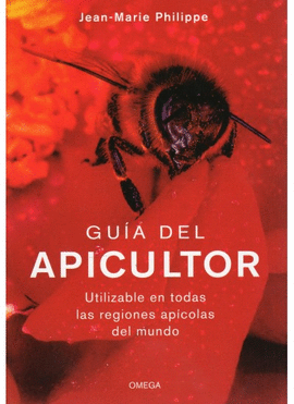 GUIA DEL APICULTOR UTILIZABLE EN TODAS LAS REGIONES APICOLAS DEL MUNDO