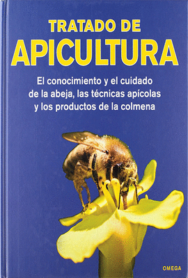 TRATADO DE APICULTURA EL CONOCIMIENTO Y EL CUIDADO DE LA ABEJA LAS TECNICAS APICOLAS Y LOS PRODUCTOS