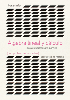 ALGEBRA LINEAL Y CALCULO. PARA ESTUDIANTES DE QUIMICA (CON PROBLEMAS RESUELTOS)