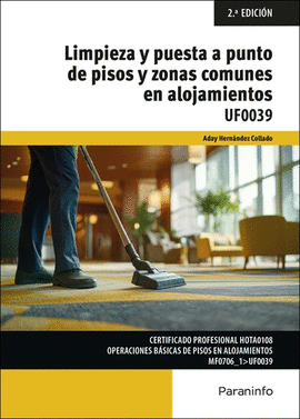 LIMPIEZA Y PUESTA A PUNTO DE PISOS Y ZONAS COMUNES EN ALOJAMIENTOS UF0039