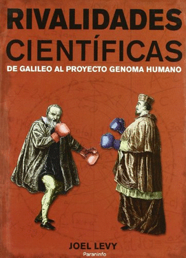 RIVALIDADES CIENTIFICAS DE GALILEO AL PROYECTO GENOMA HUMANO