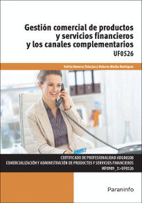 GESTI�N COMERCIAL DE PRODUCTOS Y SERVICIOS FINANCIEROS Y LOS CANALES COMPLEMENTARIOS UF0526