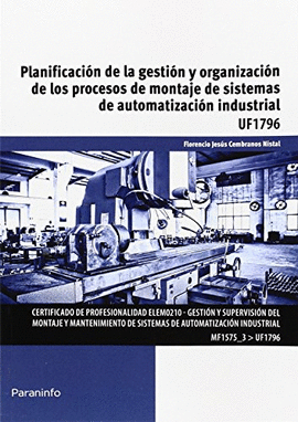 PLANIFICACION DE LA GESTION Y ORGANIZACION DE LOS PROCESOS DE MONTAJE DE SISTEMAS DE AUTOMATIZACION INDUSTRIAL UF1796