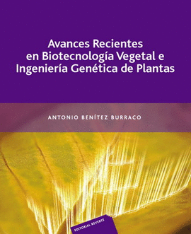 AVANCES RECIENTES EN BIOTECNOLOGIA VEGETAL E  INGENIERIA GENETICA DE PLANTAS