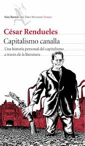 CAPITALISMO CANALLA. UNA HISTORIA PERSONAL DEL CAPITALISMO A TRAVS DE LA LITERATURA