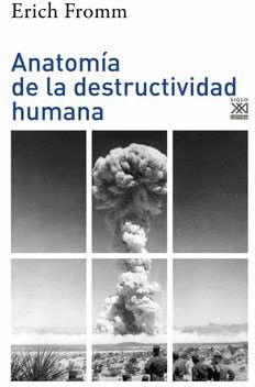 ANATOMA DE LA DESTRUCTIVIDAD HUMANA