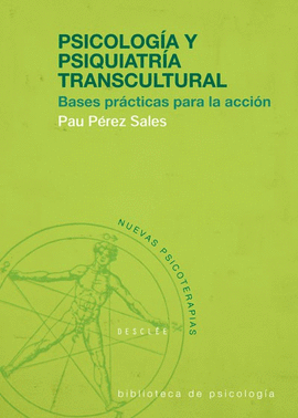 PSICOLOGIA Y PSIQUIATRIA TRANSCULTURAL BASES PRACTICAS PARA LA ACCION