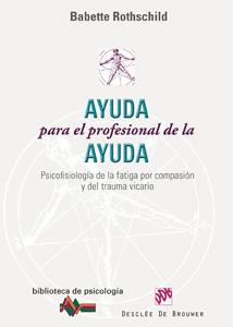 AYUDA PARA EL PROFESIONAL DE LA AYUDA PSICOFISIOLOGIA DE LA FATIGA POR COMPASION Y DEL TRAUMA VICARI