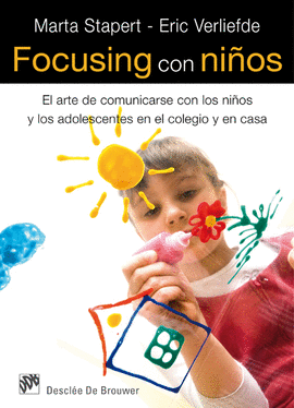 FOCUSING CON NI�OS EL ARTE DE COMUNICARSE CON LOS NI�OS Y LOS ADOLESCENTES EN EL COLEGIO Y EN CASA