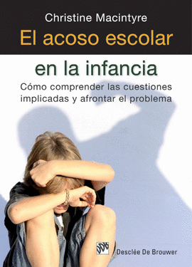 EL ACOSO ESCOLAR EN LA INFANCIA COMO COMPRENDER LAS CUESTIONES IMPLICADAS Y AFRONTAR EL PROBLEMA