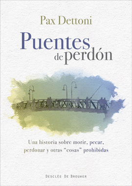 PUENTES DE PERDN. UNA HISTORIA SOBRE MORIR, PECAR, PERDONAR Y OTRAS COSAS PROHI