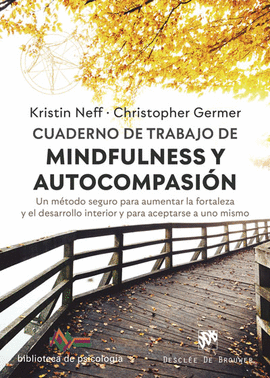 CUADERNO DE TRABAJO DE MINDFULNESS Y AUTOCOMPASIN. UN MTODO SEGURO PARA AUMENT