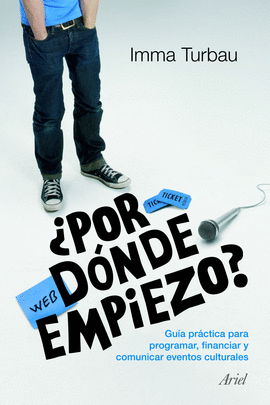 �POR DONDE EMPIEZO GUIA PRACTICA PARA PROGRAMAR FINANCIAR Y COMUNICAR EVENTES CULTURALES