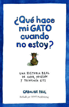 QUE HACE MI GATO CUANDO NO ESTOY UNA HISTORIA REAL DE AMOR OBSESION Y TECNOLOGIA GPS