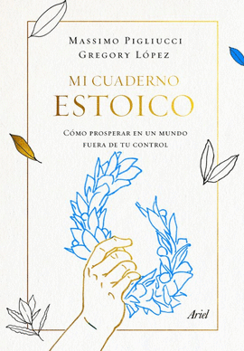 MI CUADERNO ESTOICO: COMO PROSPERAR EN UN MUNDO FUERA DE TU CONTROL