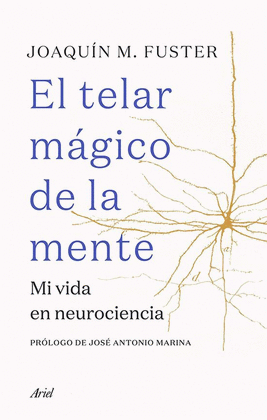 EL TELAR M�GICO DE LA MENTE. MI VIDA EN NEUROCIENCIA