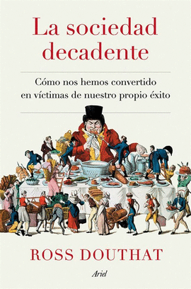 LA SOCIEDAD DECADENTE C�MO NOS HEMOS CONVERTIDO EN V�CTIMAS DE NUESTRO PROPIO �XITO