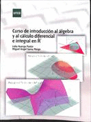 CURSO DE INTRODUCCI�N AL �LGEBRA Y AL C�LCULO DIFERENCIAL E INTEGRAL EN R^