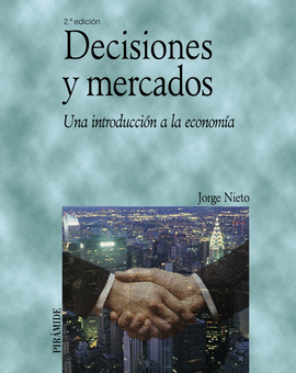 DECISIONES Y MERCADOS UNA INTRODUCCION A LA ECONOMIA