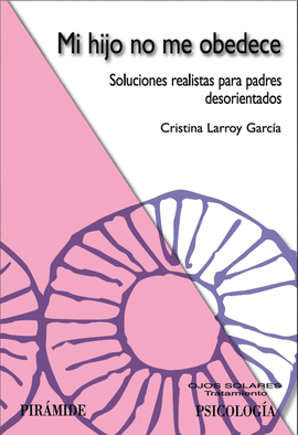 MI HIJO NO ME OBEDECE SOLUCIONES REALISTAS PARA PADRES DESORIENTADOS