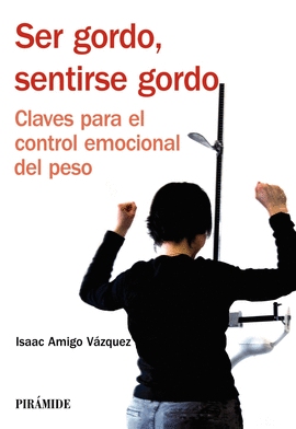 SER GORDO SENTIRSE GORDO CLAVES PARA EL CONTROL EMOCIONAL DEL PESO