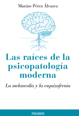 RAICES DE LA PSICOPATOLOGIA MODERNA LA MELANCOLIA Y LA ESQUIZOFRENIA