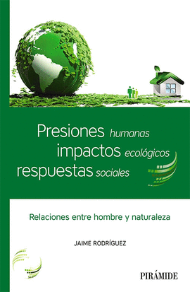 PRESIONES HUMANAS, IMPACTOS ECOL�GICOS, RESPUESTAS SOCIALES