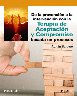 DE LA PREVENCI�N A LA INTERVENCION CON LA TERAPIA DE ACEPTACION Y COMPROMISO BASADA EN PROCESOS