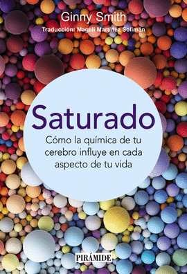 SATURADO COMO LA QUIMICA DE TU CEREBRO INFLUYE EN CADA ASPECTO DE TU VIDA