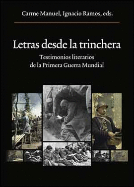 LETRAS DESDE LA TRINCHERA TESTIMONIOS LITERARIOS DE LA PRIMERA GUERRA MUNDIAL