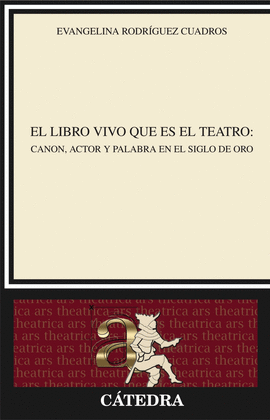 EL LIBRO VIVO QUE ES EL TEATRO CANON ACTOR Y PALABRA EN EL SIGLO DEL ORO